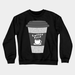 Coffee First With Cute Hot Cups For College Friends Crewneck Sweatshirt